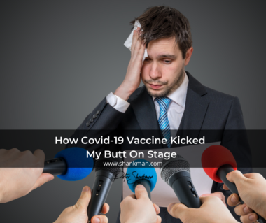 How Covid-19 Vaccine Kicked My Butt On Stage